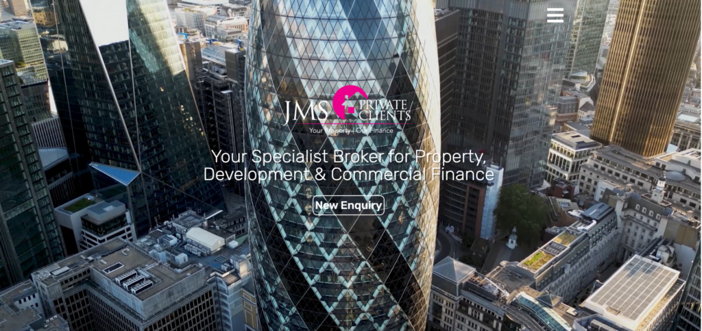 JMS Private Clients Experts Homepage hero banner for JMS Private Clients showing an aerial view of London’s financial district, centred on the Gherkin skyscraper. The JMS Private Clients logo appears over the image with the headline, “Your Specialist Broker for Property, Development & Commercial Finance,” and a “New Enquiry” button beneath. A hamburger menu icon sits in the top-right corner.
