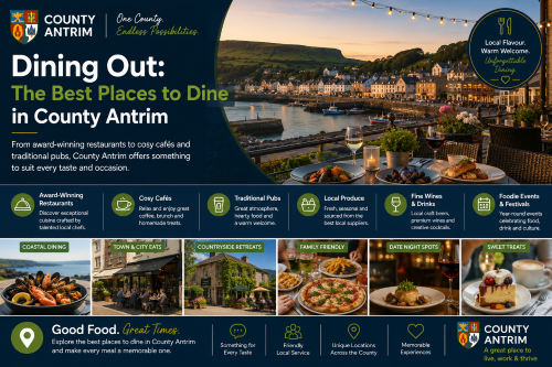 Why Move to County Antrim: Dining Out – The Best Places to Dine in County Antrim promotional graphic showcasing County Antrim’s vibrant food and drink scene, featuring waterfront restaurants, local seafood dishes, cafés, traditional pubs, countryside dining venues, and artisan desserts. The image highlights award-winning restaurants, locally sourced produce, fine wines and drinks, family-friendly dining, foodie festivals, and memorable culinary experiences. It demonstrates why County Antrim is a fantastic destination for food lovers, offering everything from coastal dining with scenic views to cosy cafés and welcoming local eateries.